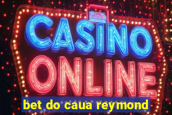 bet do caua reymond